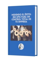 Midiendo el Exito : 350 KPI para un Control Total de tu empresa Midiendo el Exito